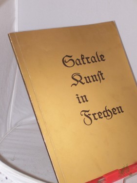 Artikelbild des Artikels “Sakrale Kunst in Frechen : e. Ausstellung d. Stadt Frechen vom 23. Februar bis zum 27. März 1978, Haus Bitz, Frechen / Hrsg.: Stadt Frechen, d. Stadtdirektor “