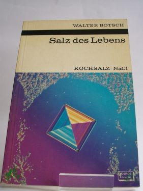Artikelbild des Artikels “Salz des Lebens : Kochsalz, NaCl / Walter Botsch. Mit 30 Zeichn. von Sigrid Haag u.a. u. 14 Fotos auf 8 Taf. “