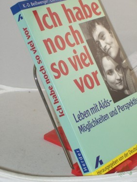 Artikelbild des Artikels “Ich habe noch so viel vor : Leben mit Aids - Möglichkeiten und Perspektiven / Klaus-Dieter Beisswenger ; Christine Höpfner ; Matthias Wienold. Hrsg. von der Deutschen AIDS-Hilfe e.V. “
