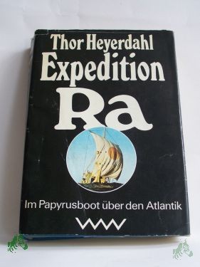 Artikelbild des Artikels “Expedition Ra : im Papyrusboot über d. Atlantik / Thor Heyerdahl. Aus d. Norweg. von A. O. Schwede. Die Nachschr. d. utors wurde aus d. Engl. übers. von Gerhard Böttcher. Mit e. Nachw. von Walter Krämer “