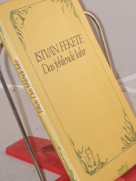 Product image of the product “Das fehlende Jahr / Istvan Fekete. Aus d. Ungar. übers. von Heinrich Weissling. Ausgew. u. hrsg. von Heinrich Weissling u. Theresia Solf ”