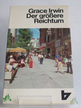 Artikelbild des Artikels “Der grössere Reichtum : die Entscheidungen d. Andrew Connington / Grace Irwin. Dt. von E. Gauhe “