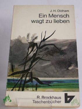 Product image of the product “Ein Mensch wagt zu lieben : Ein Leben im Dienste Christi / J. H. Oldham. Frei übers. von Johanna Lorch ”