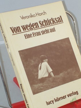 Product image of the product “Von wegen Schicksal : eine Frau steht auf / Veronika Horch ”