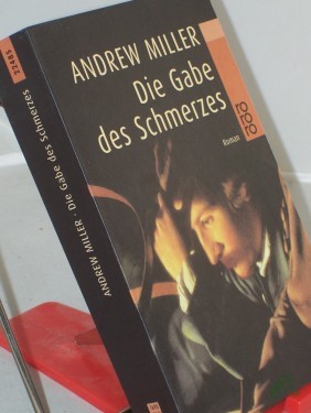 Artikelbild des Artikels “Die Gabe des Schmerzes : Roman / Andrew Miller. Dt. von Nikolaus Stingl “