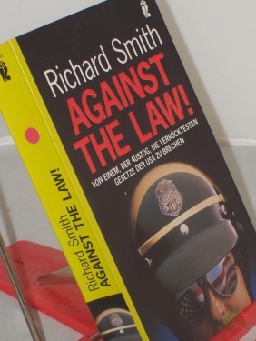 Artikelbild des Artikels “Against the law! : von einem, der auszog, die verrücktesten Gesetze der USA zu brechen / Richard Smith. Aus dem Engl. von Reinhard Kreissl “