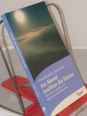 Artikelbild des Artikels “Am Abend leuchten die Sterne : wie man alt werden und zugleich jung bleiben kann / Reinhard Abeln ; Anton Kner “