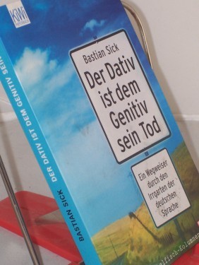 Artikelbild des Artikels “Sick, Bastian: Der Dativ ist dem Genitiv sein Tod. - Köln : Kiepenheuer & Witsch|| Mehrteiliges Werk||Teil: Folge 1. Ein Wegweiser durch den Irrgarten der deutschen Sprache “