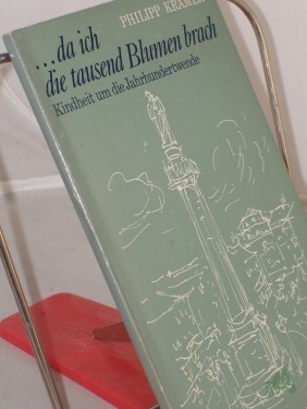 Artikelbild des Artikels “Da ich die tausend Blumen brach : Kindheit um d. Jahrhundertwende / Philipp Krämer. Textzeichn.: Horst Loreck “