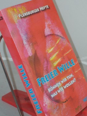 Artikelbild des Artikels “Freier Wille : können wir tun, was wir wollen? / Red. und Mitarb.: Birgit Alberts... “