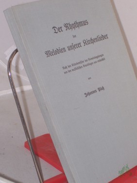 Artikelbild des Artikels “Der Rhythmus der Melodien unserer Kirchenlieder : nach d. Erfordernissen d. Gemeindegesanges von d. musikal. Grundlagen aus entwickelt / von Johannes Plass “
