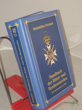 Artikelbild des Artikels “Handbuch der Ritter- und Verdienstorden aller Kulturstaaten der Welt / Maximilian Gritzner “