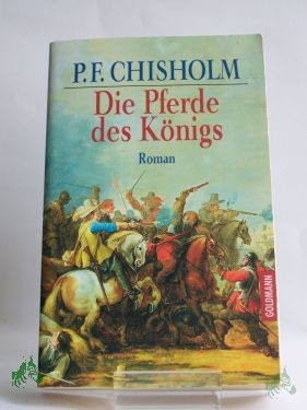 Artikelbild des Artikels “Die Pferde des Königs : Roman / P. F. Chisholm. Aus dem Engl. von Tanja Kinkel “