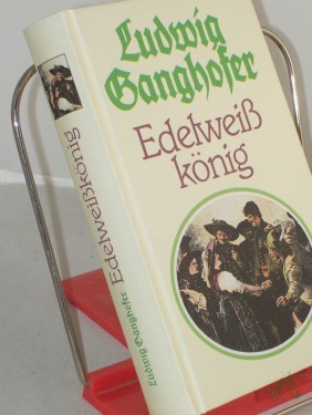 Artikelbild des Artikels “Edelweisskönig : Hochlandroman / Ludwig Ganghofer “