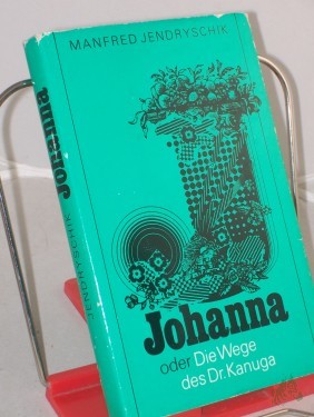 Artikelbild des Artikels “Johanna oder die Wege des Dr Kanuga : Roman / Manfred Jendryschik “