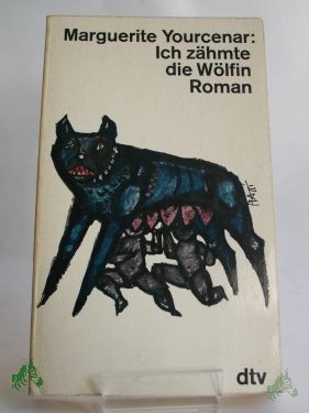 Artikelbild des Artikels “Ich zähmte die Wölfin : Die Erinnerungen d. Kaisers Hadrian / Marguerite Yourcenar. Aus d. Franz. Dt. Übertr.: Fritz Jaffé “