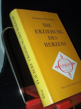 Artikelbild des Artikels “Die Erziehung des Herzens : Der Roman e. jungen Mannes / Gustave Flaubert. Übers. aus d. Franz. von E. A. Rheinhardt. Mit e. Nachw. von Herbert Kühn “