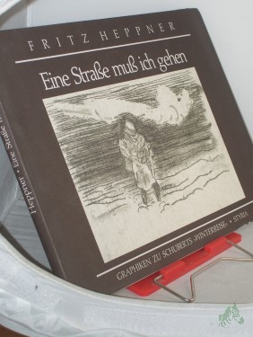 Product image of the product “Eine Strasse muss ich gehen : Graphiken zu Schuberts Winterreise / Fritz Heppner. Mit e. Essay von Hans Weigel ”