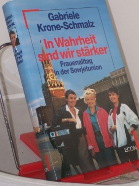 Artikelbild des Artikels “In Wahrheit sind wir stärker : Frauenalltag in der Sowjetunion / Gabriele Krone-Schmalz “