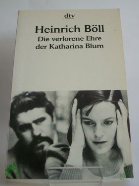 Product image of the product “Die verlorene Ehre der Katharina Blum oder: wie Gewalt entstehen und wohin sie führen kann : Erzählung ; mit einem Nachwort des Autors: Zehn Jahre später / Heinrich Böll ”