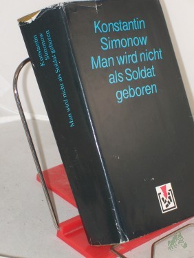 Artikelbild des Artikels “Simonov, Konstantin M.: Die Lebenden und die Toten. - Berlin : Verlag Volk und Welt|| Mehrteiliges Werk||Teil: Bd. 2. Man wird nicht als Soldat geboren / aus d. Russ. von Sepp Görbert u. Arno Specht “