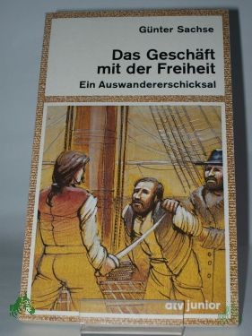 Product image of the product “Das Geschäft mit der Freiheit : e. Auswandererschicksal / Günter Sachse. Mit ausführl. Anm. u. Worterklärungen d. Autors sowie e. Kt. von Heinz Bogner ”