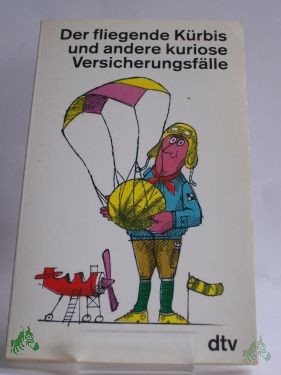 Artikelbild des Artikels “Der fliegende Kürbis und andere kuriose Versicherungsfälle / hrsg. von Bernd Ellermann “