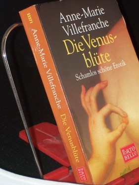 Artikelbild des Artikels “Die Venusblüte : schamlos schöne Erotik / Anne-Marie Villefranche. Aus dem Engl. von Angelika Weidmann “