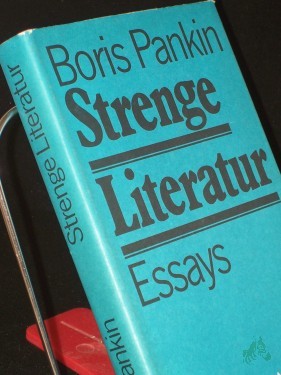 Artikelbild des Artikels “Strenge Literatur : Essays / Boris Pankin. Aus d. Russ. von Marianne Müller u. Eckhard Thiele “