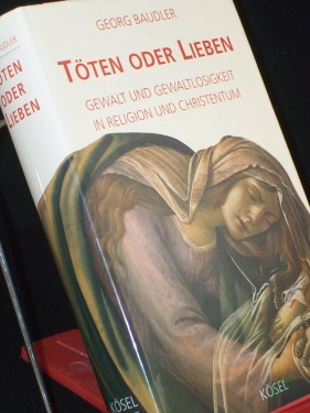 Artikelbild des Artikels “Töten oder lieben : Gewalt und Gewaltlosigkeit in Religion und Christentum / Georg Baudler “