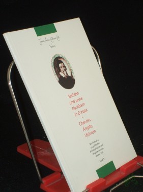 Artikelbild des Artikels “Sachsen und seine Nachbarn in Europa - Chancen, Ängste, Visionen. Schriftenreihe zu politischen, philosophischen und religösen Fragen unserer Zeit. Band 3, “