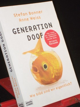 Artikelbild des Artikels “Generation Doof : wie blöd sind wir eigentlich? / Stefan Bonner ; Anne Weiss “