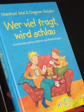 Artikelbild des Artikels “Wer viel fragt, wird schlau / Manfred Mai. Mit Illustrationen von Dagmar Geisler “