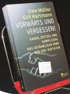 Artikelbild des Artikels “Vorwärts und Vergessen! : Kader, Spitzel und Komplizen: das gefährliche Erbe der SED-Diktatur / Uwe Müller ; Grit Hartmann “