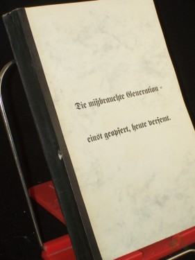 Artikelbild des Artikels “Die mißbrauchte Generation : einst geopfert, heute verfemt / hrsg. von: Stiftung Deutscher Offizier-Bund “