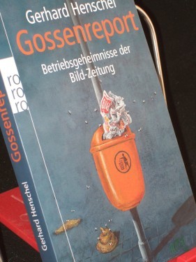 Artikelbild des Artikels “Gossenreport : Betriebsgeheimnisse der Bild-Zeitung / Gerhard Henschel. Mit einem Gastbeitr. von Hermann L. Gremliza “