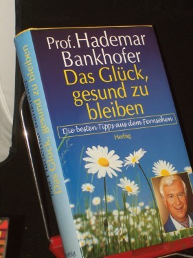 Artikelbild des Artikels “Das Glück, gesund zu bleiben : die besten Tipps aus dem Fernsehen / Hademar Bankhofer “