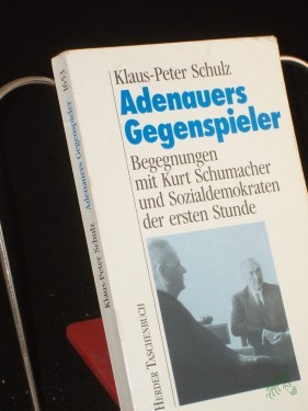 Artikelbild des Artikels “Adenauers Gegenspieler : Begegnungen mit Kurt Schumacher und Sozialdemokraten der 1. Stunde / Klaus-Peter Schulz “