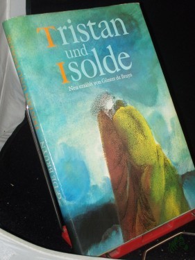 Product image of the product “Tristan und Isolde / nach Gottfried von Straßburg neu erzählt von Günter de Bruyn. Farbige Illustrationen von Peter Nagengast ”