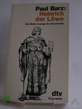 Artikelbild des Artikels “Heinrich der Löwe : e. Welfe bewegt d. Geschichte ; Biographie / Paul Barz “