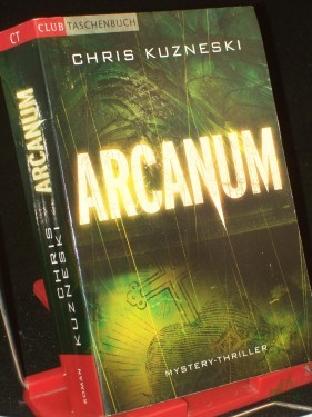Artikelbild des Artikels “Arcanum : im Zeichen des Kreuzes ; Roman / Chris Kuzneski. Aus dem Amerikan von Regina Winter “