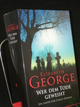 Artikelbild des Artikels “Wer dem Tode geweiht : ein Inspector-Lynley-Roman / Elizabeth George. Dt. von Charlotte Breuer und Norbert Möllemann “