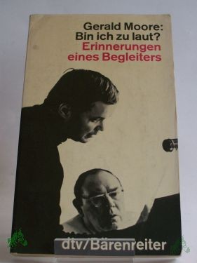 Artikelbild des Artikels “Bin ich zu laut? : Erinnerungen e. Begleiters / Gerald Moore. Dt. von Else u. Walter Winter “