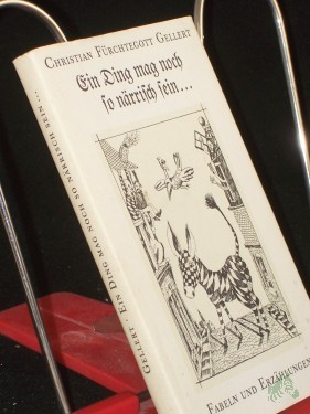 Artikelbild des Artikels “Ein Ding mag noch so närrisch sein... : Fabeln u. Erzählungen / Christian Fürchtegott Gellert. Mit 10 Reprod. nach Radierungen von Günter Hofmann. Ausgew. u. mit e. Nachw. von Karl Wolfgang Becker “