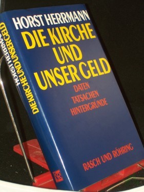 Artikelbild des Artikels “Die Kirche und unser Geld : Daten, Tatsachen, Hintergründe / Horst Herrmann “