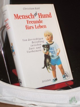 Artikelbild des Artikels “Mensch und Hund - Freunde fürs Leben : von der richtigen Beziehung zwischen Zwei- und Vierbeinern / Christian Kühl “