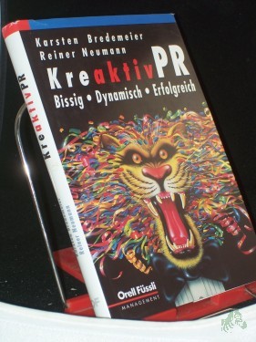 Artikelbild des Artikels “Kreaktiv-PR : bissig - dynamisch - erfolgreich / Karsten Bredemeier ; Reiner Neumann “