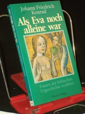Artikelbild des Artikels “Als Eva noch alleine war : Frauen der biblischen Urgeschichte erzählen / Johann Friedrich Konrad “