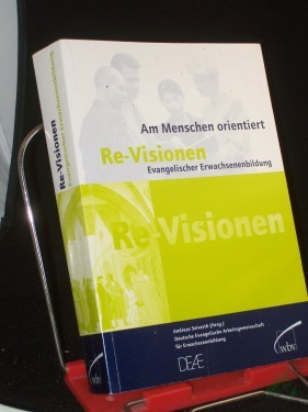 Artikelbild des Artikels “Re-Visionen evangelischer Erwachsenenbildung : am Menschen orientiert / Deutsche Evangelische Arbeitsgemeinschaft für Erwachsenenbildung DEAE (Hrsg.). Andreas Seiverth “