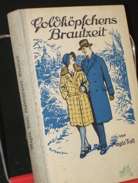 Artikelbild des Artikels “Goldköpfchens Brautzeit : Erzählg f. junge Mädchen / Magda Trott. Mit drei Vollbildern von Albert Erbert “